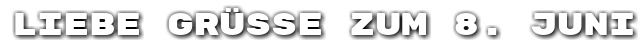 Liebe Gr��e zum 8. Juni
