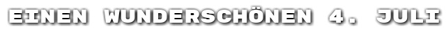 Einen wundersch�nen 4. Juli