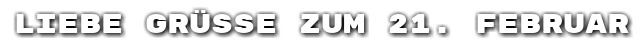 Liebe Gr��e zum 21. Februar