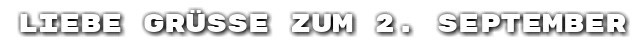 Liebe Gr��e zum 2. September