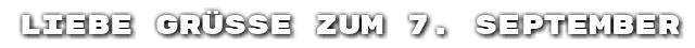 Liebe Gr��e zum 7. September