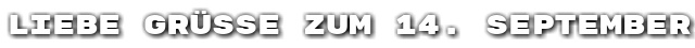 Liebe Gr��e zum 14. September
