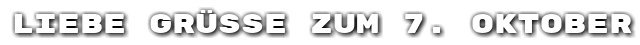 Liebe Gr��e zum 7. Oktober