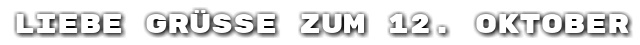 Liebe Gr��e zum 12. Oktober