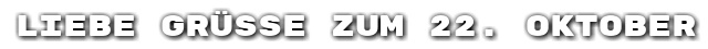 Liebe Gr��e zum 22. Oktober