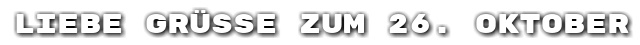 Liebe Gr��e zum 26. Oktober