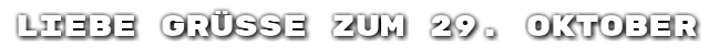 Liebe Gr��e zum 29. Oktober