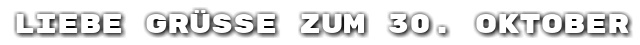 Liebe Gr��e zum 30. Oktober
