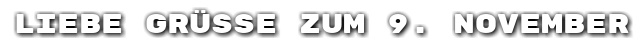 Liebe Gr��e zum 9. November