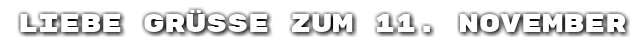 Liebe Gr��e zum 11. November