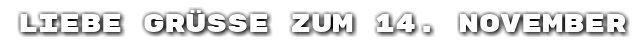 Liebe Gr��e zum 14. November
