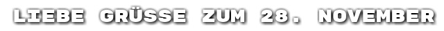 Liebe Gr��e zum 28. November