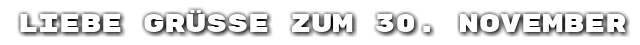 Liebe Gr��e zum 30. November