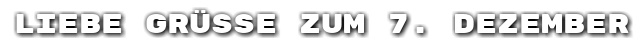 Liebe Gr��e zum 7. Dezember