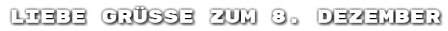 Liebe Gr��e zum 8. Dezember
