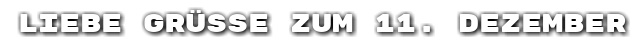 Liebe Gr��e zum 11. Dezember