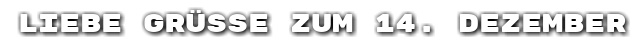 Liebe Gr��e zum 14. Dezember