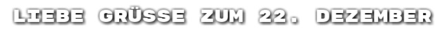 Liebe Gr��e zum 22. Dezember