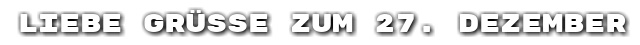 Liebe Gr��e zum 27. Dezember