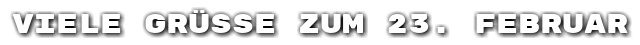 Viele Gr��e zum 23. Februar