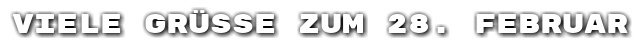 Viele Gr��e zum 28. Februar
