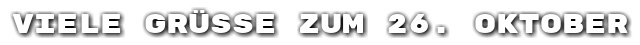 Viele Gr��e zum 26. Oktober