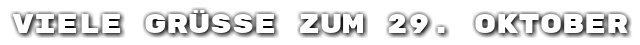 Viele Gr��e zum 29. Oktober