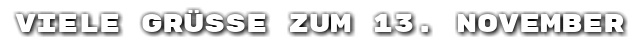 Viele Gr��e zum 13. November