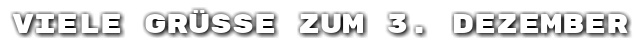 Viele Gr��e zum 3. Dezember