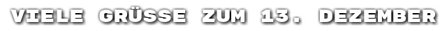 Viele Gr��e zum 13. Dezember
