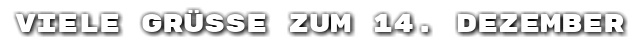 Viele Gr��e zum 14. Dezember