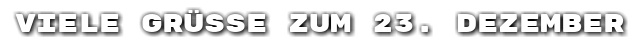 Viele Gr��e zum 23. Dezember