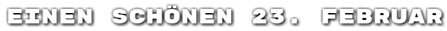 Einen sch�nen 23. Februar