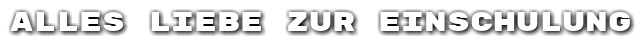 Alles Liebe zur Einschulung