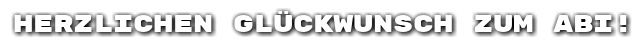 Herzlichen Gl�ckwunsch zum Abi!