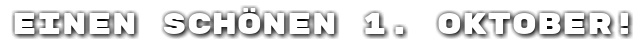 Einen sch�nen 1. Oktober!