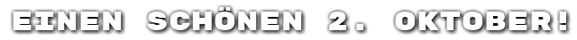 Einen sch�nen 2. Oktober!