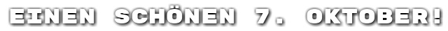 Einen sch�nen 7. Oktober!