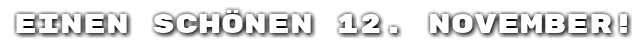 Einen sch�nen 12. November!