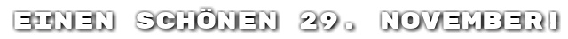 Einen sch�nen 29. November!