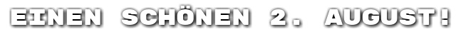 Einen sch�nen 2. August!