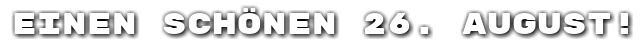 Einen sch�nen 26. August!