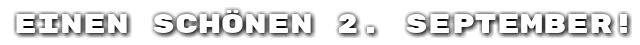 Einen sch�nen 2. September!