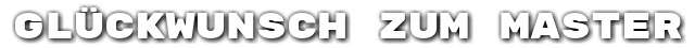 Gl�ckwunsch zum Master