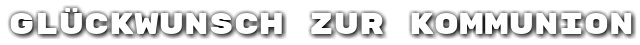 Gl�ckwunsch zur Kommunion