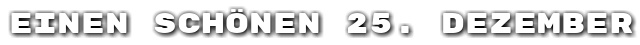 Einen sch�nen 25. Dezember