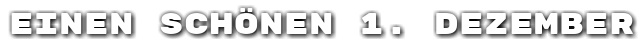 Einen sch�nen 1. Dezember