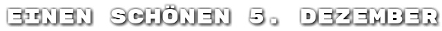 Einen sch�nen 5. Dezember
