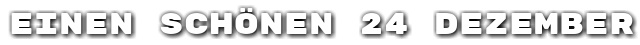 Einen sch�nen 24 Dezember