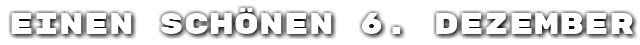 Einen sch�nen 6. Dezember